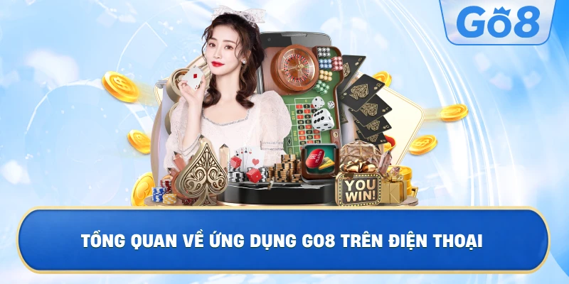 Tổng Quan Về Ứng Dụng GO8 Trên Điện Thoại