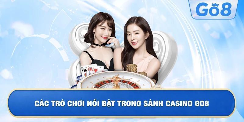 Các Trò Chơi Nổi Bật Trong Sảnh Casino GO8