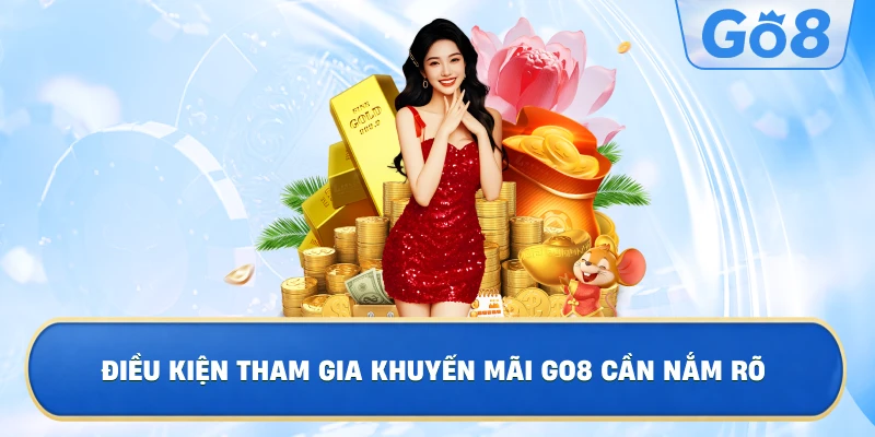 Điều Kiện Tham Gia Khuyến Mãi GO8 Cần Nắm Rõ