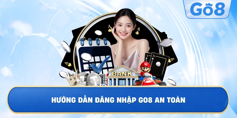 Hướng Dẫn Đăng Nhập GO8 An Toàn