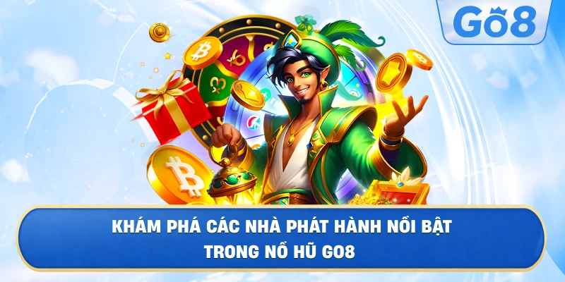 Khám Phá Các Nhà Phát Hành Nổi Bật Trong Nổ Hũ GO8