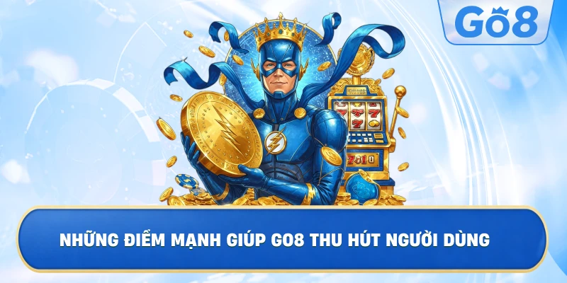 Những Điểm Mạnh Giúp GO8 Thu Hút Người Dùng
