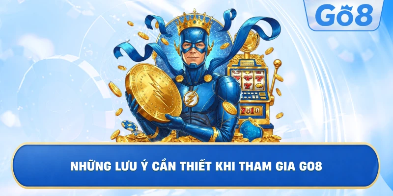 Những Lưu Ý Cần Thiết Khi Tham Gia GO8