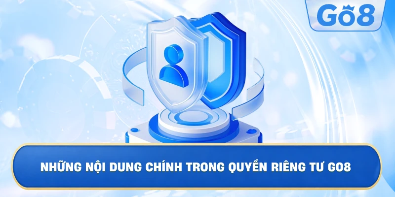Những Nội Dung Chính Trong Quyền Riêng Tư GO8