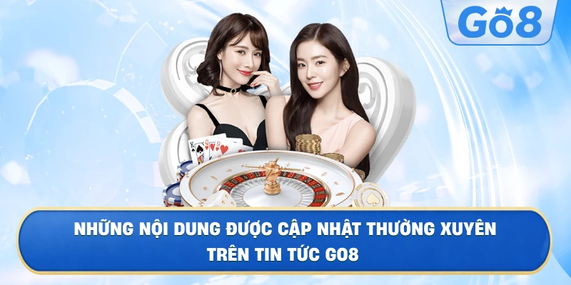 Những Nội Dung Được Cập Nhật Thường Xuyên Trên Tin Tức GO8