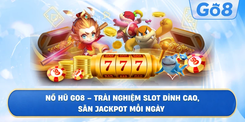 Tổng Quan Về Sảnh Nổ Hũ GO8 Hiện Đại