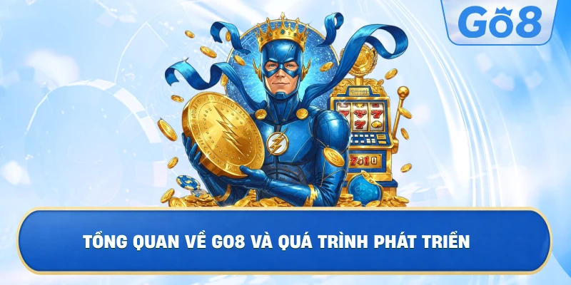 Tổng Quan Về GO8 Và Quá Trình Phát Triển