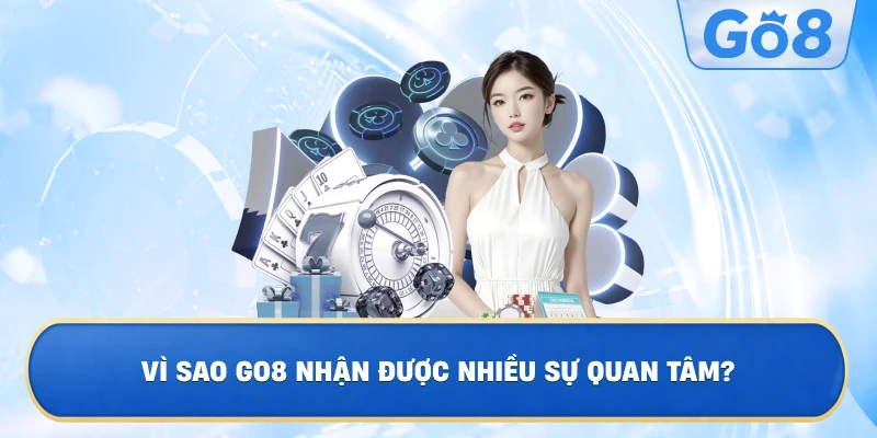 Vì Sao GO8 Nhận Được Nhiều Sự Quan Tâm?